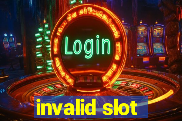 invalid slot