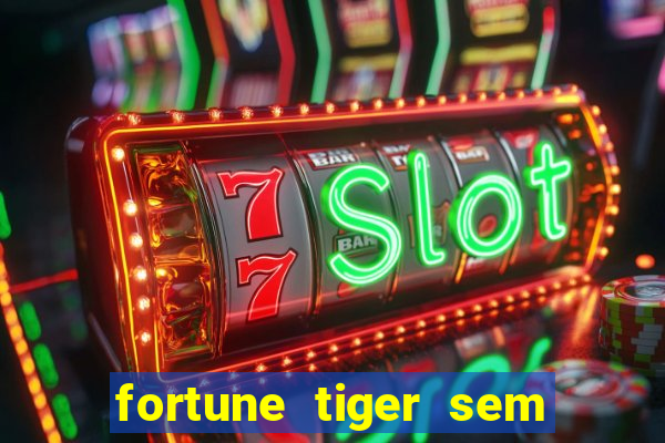 fortune tiger sem deposito minimo