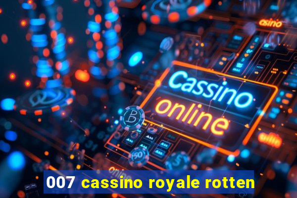 007 cassino royale rotten