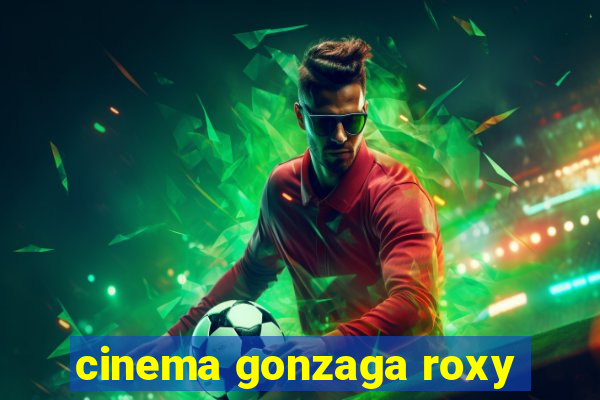 cinema gonzaga roxy