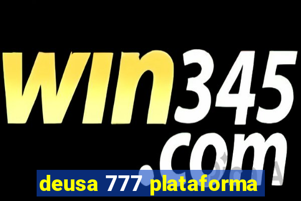 deusa 777 plataforma