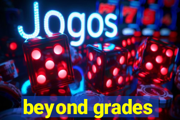 beyond grades