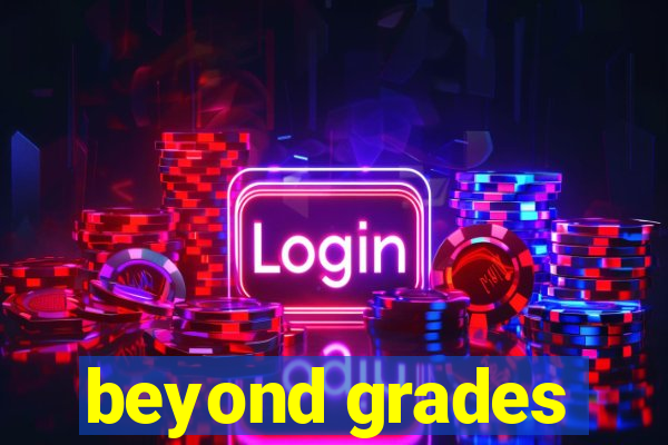 beyond grades