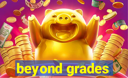 beyond grades