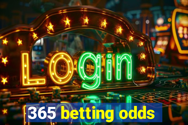 365 betting odds