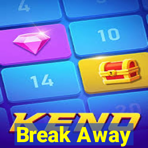 Break Away