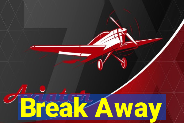 Break Away