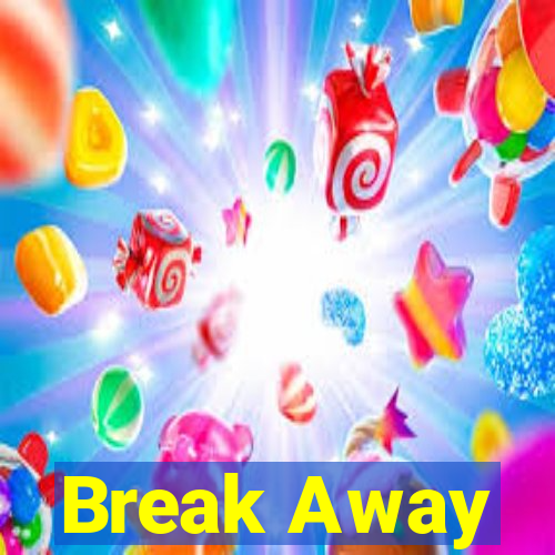 Break Away