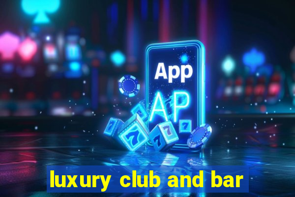 luxury club and bar