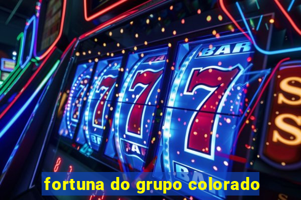 fortuna do grupo colorado