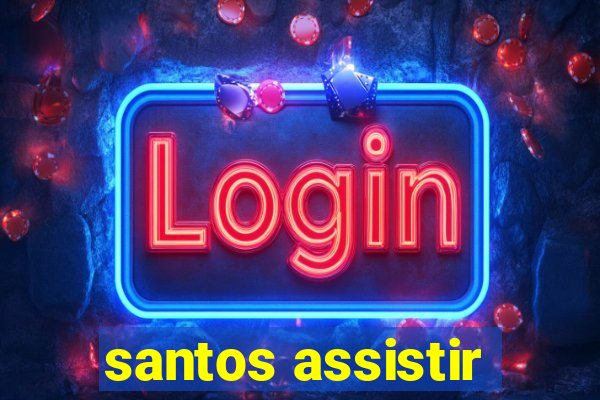 santos assistir