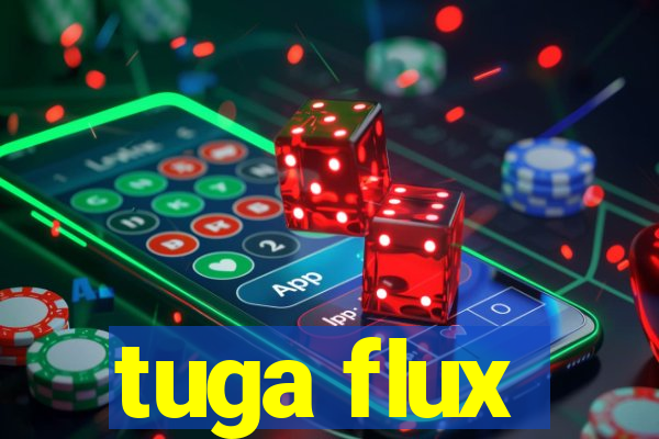 tuga flux