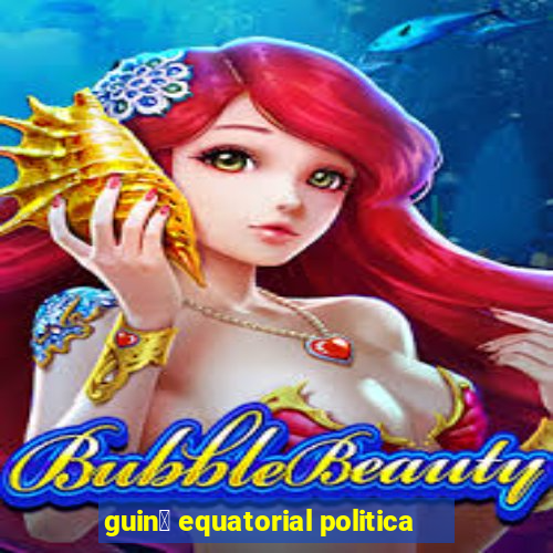 guin茅 equatorial politica