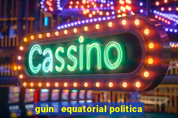 guin茅 equatorial politica