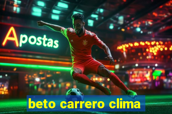 beto carrero clima