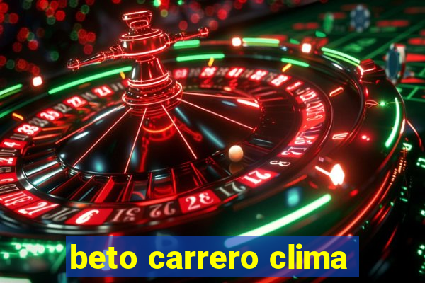 beto carrero clima