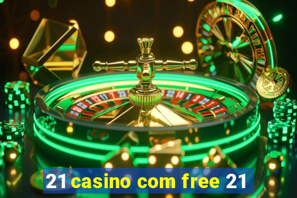 21 casino com free 21