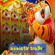 assistir trolls