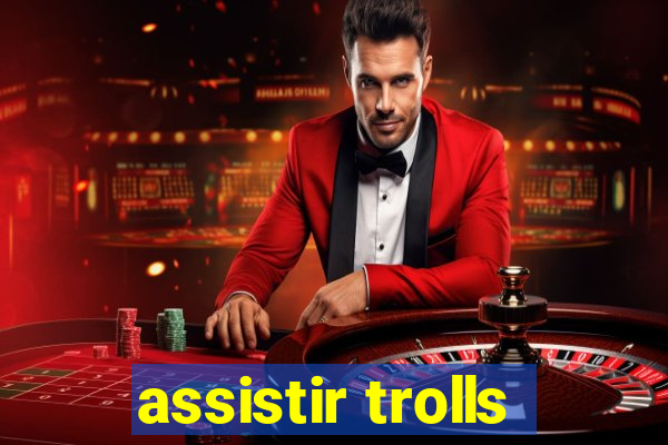 assistir trolls