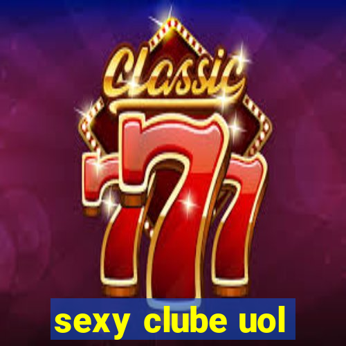 sexy clube uol