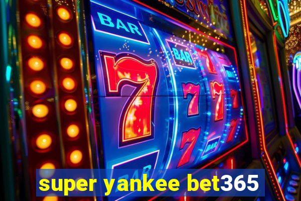 super yankee bet365