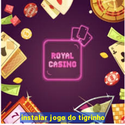 instalar jogo do tigrinho