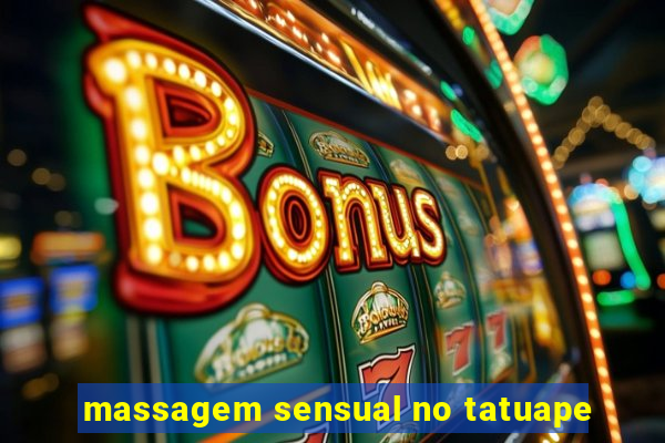 massagem sensual no tatuape