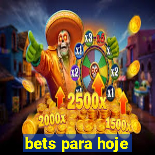 bets para hoje