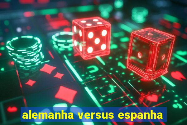 alemanha versus espanha