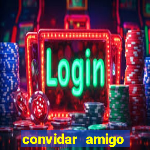 convidar amigo estrela bet