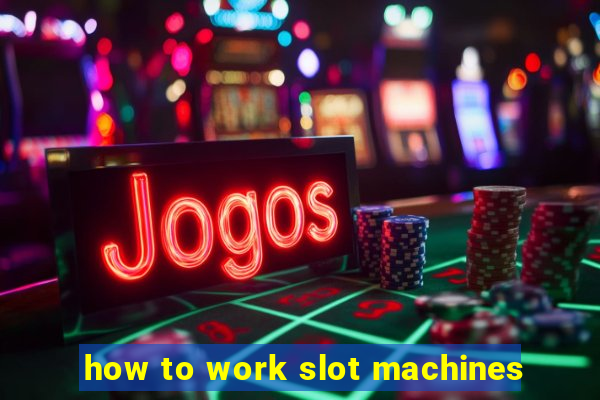 how to work slot machines