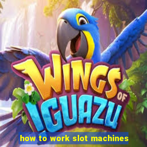 how to work slot machines