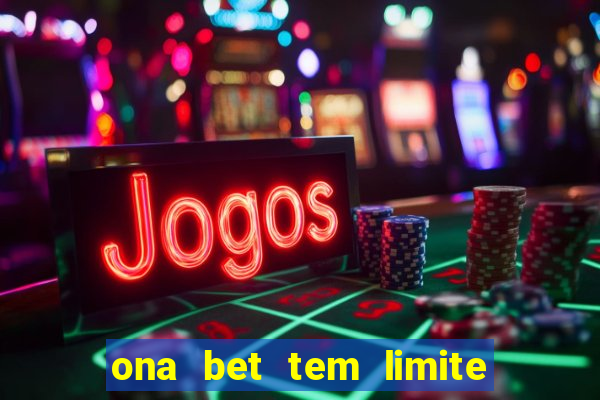 ona bet tem limite de saque