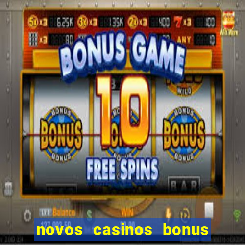 novos casinos bonus sem deposito