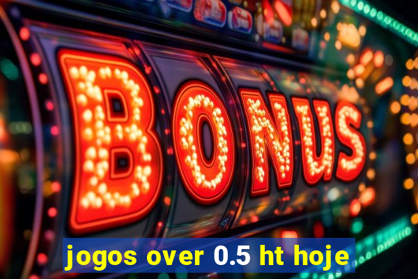 jogos over 0.5 ht hoje