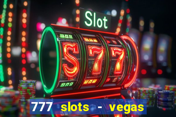 777 slots - vegas casino slot