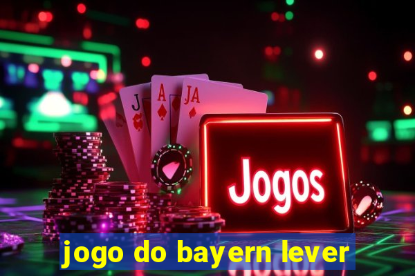 jogo do bayern lever