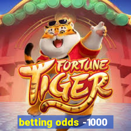 betting odds -1000