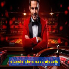 classic slots caca niqueis