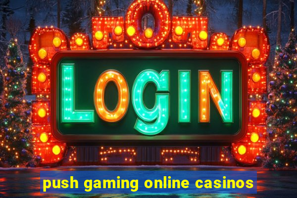 push gaming online casinos