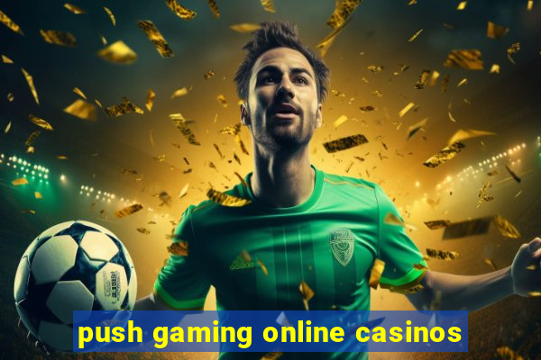 push gaming online casinos