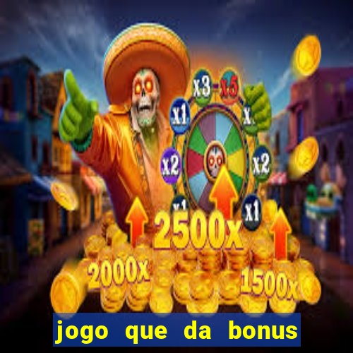 jogo que da bonus no cadastro sem dep贸sito