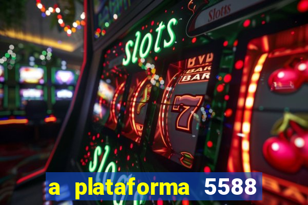 a plataforma 5588 茅 confi谩vel