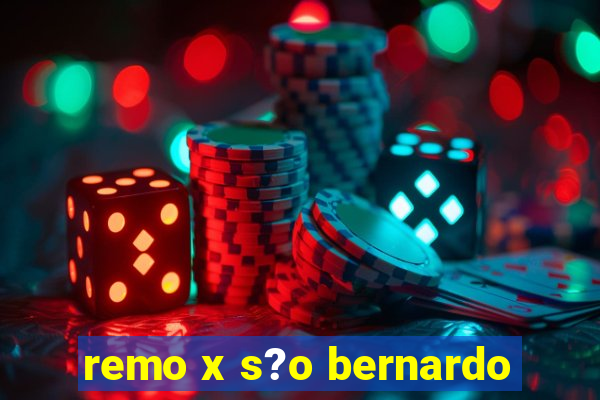 remo x s?o bernardo