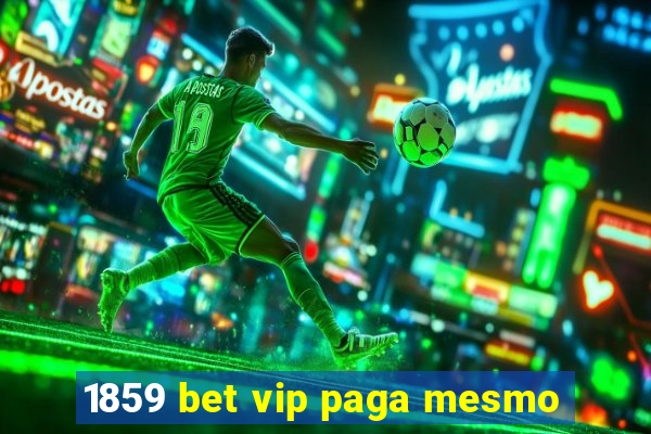 1859 bet vip paga mesmo