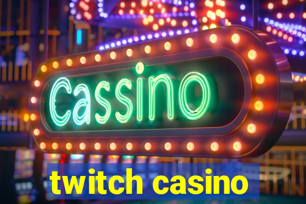 twitch casino