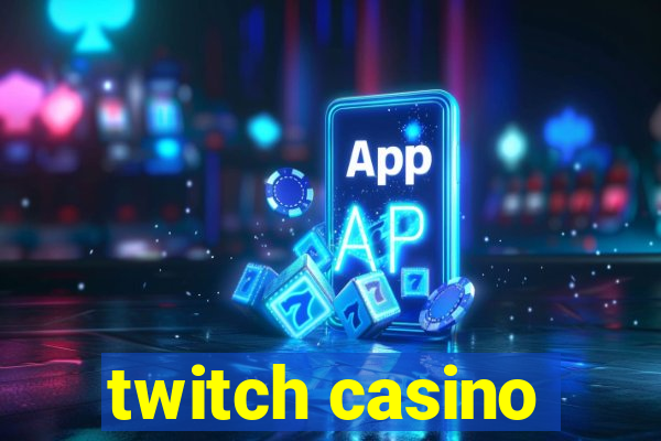 twitch casino