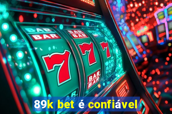 89k bet é confiável