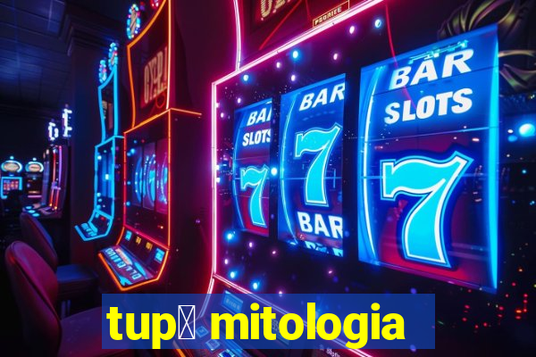 tup茫 mitologia