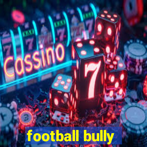 football bully